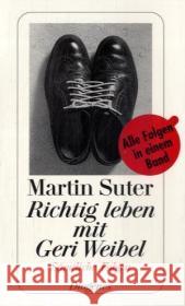 Richtig leben mit Geri Weibel : Sämtliche Folgen. Geschichten Suter, Martin   9783257234602 Diogenes - książka