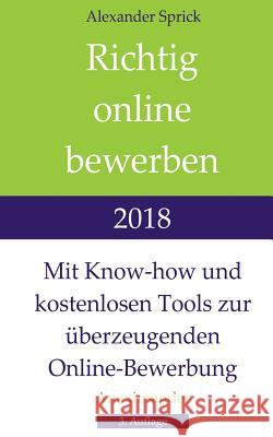 Richtig online bewerben 2018: Mit Know-how und kostenlosen Tools zur überzeugenden Online-Bewerbung Sprick, Alexander 9783981967616 Anaximander - książka