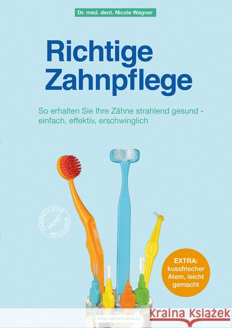 Richtige Zahnpflege : So erhalten Sie Ihre Zähne strahlend gesund - einfach, effektiv, erschwinglich. Extra: kussfrischer Atem, leicht gemacht Wagner, Nicole 9783862648276 Nietsch - książka