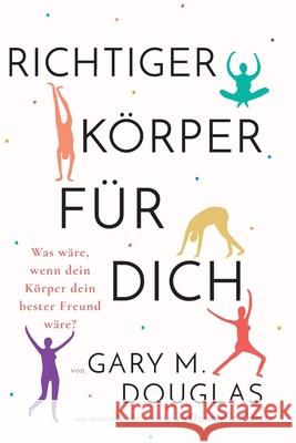 Richtiger Körper für dich (German) Douglas, Gary M. 9781634933230 Access Consciousness Publishing Company - książka