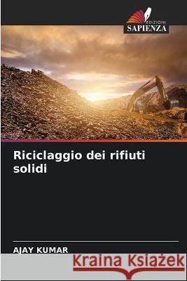 Riciclaggio dei rifiuti solidi Ajay Kumar 9786205677186 Edizioni Sapienza - książka