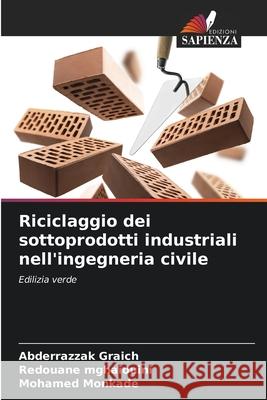 Riciclaggio dei sottoprodotti industriali nell'ingegneria civile Graich, Abderrazzak, Mghaiouini, Redouane, Monkade, Mohamed 9786208925949 Edizioni Sapienza - książka