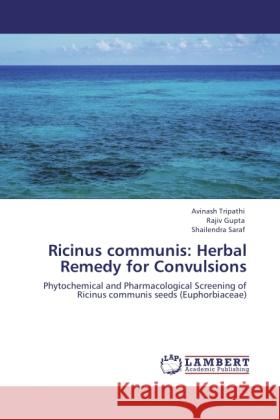 Ricinus communis: Herbal Remedy for Convulsions Tripathi, Avinash, Gupta, Rajiv, Saraf, Shailendra 9783844388657 LAP Lambert Academic Publishing - książka