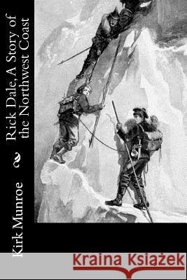 Rick Dale, A Story of the Northwest Coast Munroe, Kirk 9781974082261 Createspace Independent Publishing Platform - książka