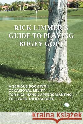 Rick Limmer's Guide to Playing Bogey Golf Oliver E. Cathe 9781477127292 Xlibris Corporation - książka