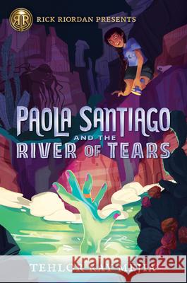 Rick Riordan Presents Paola Santiago and the River of Tears (a Paola Santiago Novel Book 1) Mejia, Tehlor 9781368049177 Rick Riordan Presents - książka