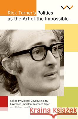 Rick Turner's Politics as the Art of the Impossible Michael Onyebuchi Eze Lawrence Hamilton Laurence Piper 9781776148943 Wits University Press - książka