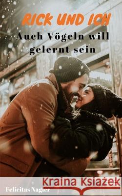Rick und ich: Auch vögeln will gelernt sein Nagler, Felicitas 9781796598803 Independently Published - książka