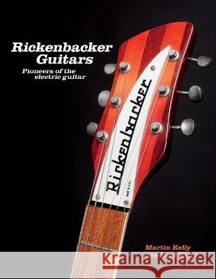 Rickenbacker Guitars: Pioneers of the Electric Guitar Martin Kelly Paul Kelly 9780228104476 Firefly Books - książka
