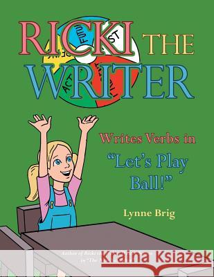Ricki the Writer Writes Verbs in Let's Play Ball! Lynne Brig 9781480839120 Archway Publishing - książka