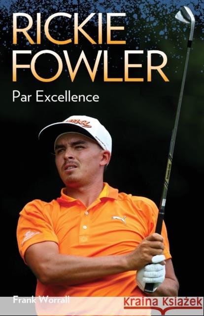 Rickie Fowler : Par Excellence Frank Worrall 9781784183288 John Blake Publishing - książka