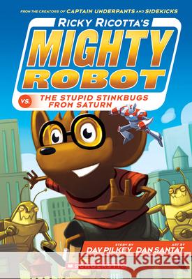 Ricky Ricotta's Mighty Robot vs. the Stupid Stinkbugs from Saturn (Ricky Ricotta's Mighty Robot #6): Volume 6 Pilkey, Dav 9780545630146 Scholastic Inc. - książka