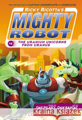 Ricky Ricotta's Mighty Robot vs. the Uranium Unicorns from Uranus (Ricky Ricotta's Mighty Robot #7): Volume 7 Pilkey, Dav 9780545630153 Scholastic Inc - książka