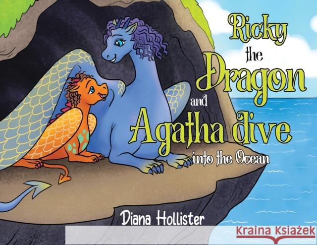 Ricky the Dragon and Agatha dive into the Ocean Diana Hollister 9781838756642 Pegasus Elliot Mackenzie Publishers - książka