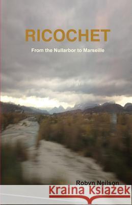 Ricochet: From the Nullarbor to Marseille Robyn Neilson 9781925819212 Tablo Pty Ltd - książka