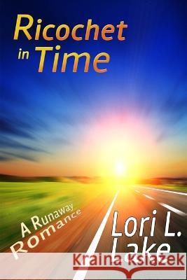 Ricochet in Time: A Runaway Romance Lori L Lake   9781633040021 Launch Point Press - książka