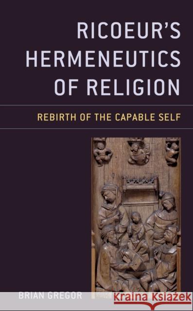 Ricoeur's Hermeneutics of Religion: Rebirth of the Capable Self Brian Gregor 9781498584739 Lexington Books - książka