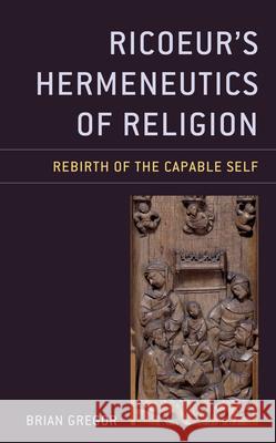 Ricoeur's Hermeneutics of Religion: Rebirth of the Capable Self Brian E. Gregor   9781498584753 Lexington Books - książka