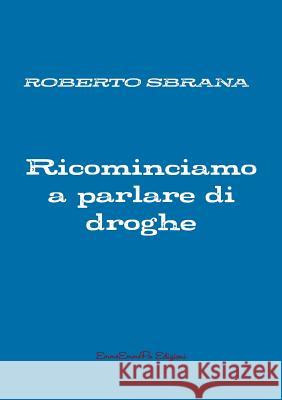 Ricominciamo a parlare di droghe Roberto Sbrana 9780244739218 Lulu.com - książka