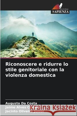 Riconoscere e ridurre lo stile genitoriale con la violenza domestica Augusto Da Costa, Jaime Alves Correia, Jacinto Oliveira Junior 9786205340936 Edizioni Sapienza - książka