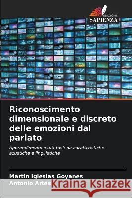 Riconoscimento dimensionale e discreto delle emozioni dal parlato Martin Iglesias Goyanes Antonio Artes  9786206253761 Edizioni Sapienza - książka