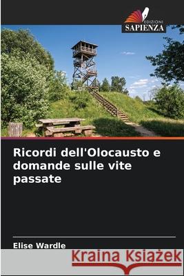 Ricordi dell'Olocausto e domande sulle vite passate Wardle, Elise 9786209044250 Edizioni Sapienza - książka