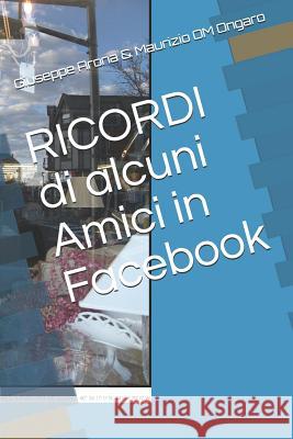 RICORDI di alcuni Amici in Facebook Maurizio Om Ongaro Giuseppe Pineron Arona 9781081683252 Independently Published - książka