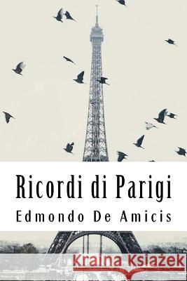 Ricordi di Parigi De Amicis, Edmondo 9781719191319 Createspace Independent Publishing Platform - książka