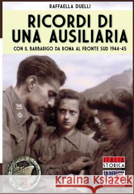 Ricordi di una ausiliaria: Con il Barbarigo da Roma al fronte sud 1944-45 Duelli, Raffaella 9788893270700 Soldiershop - książka