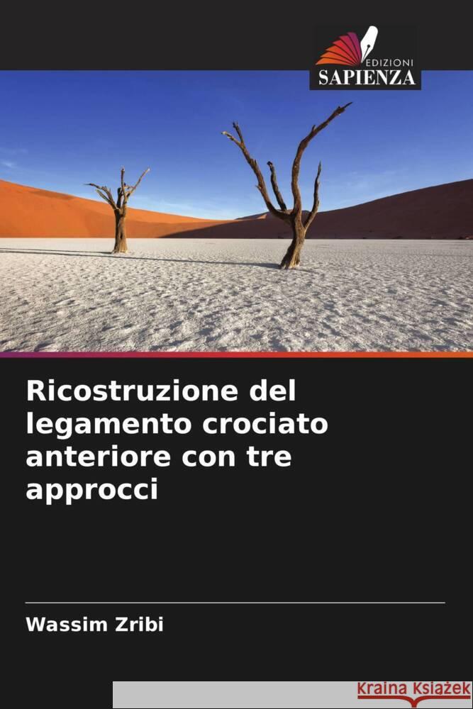 Ricostruzione del legamento crociato anteriore con tre approcci Wassim Zribi   9786206200741 Edizioni Sapienza - książka