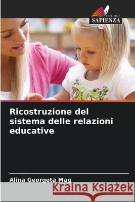 Ricostruzione del sistema delle relazioni educative Mag, Alina Georgeta 9786200708366 Edizioni Sapienza - książka
