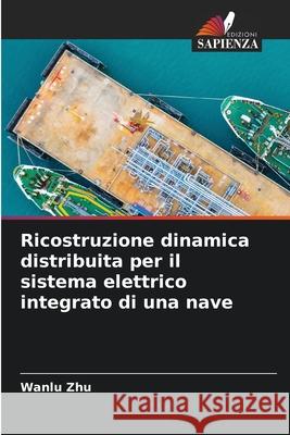 Ricostruzione dinamica distribuita per il sistema elettrico integrato di una nave Zhu, Wanlu 9786208954536 Edizioni Sapienza - książka