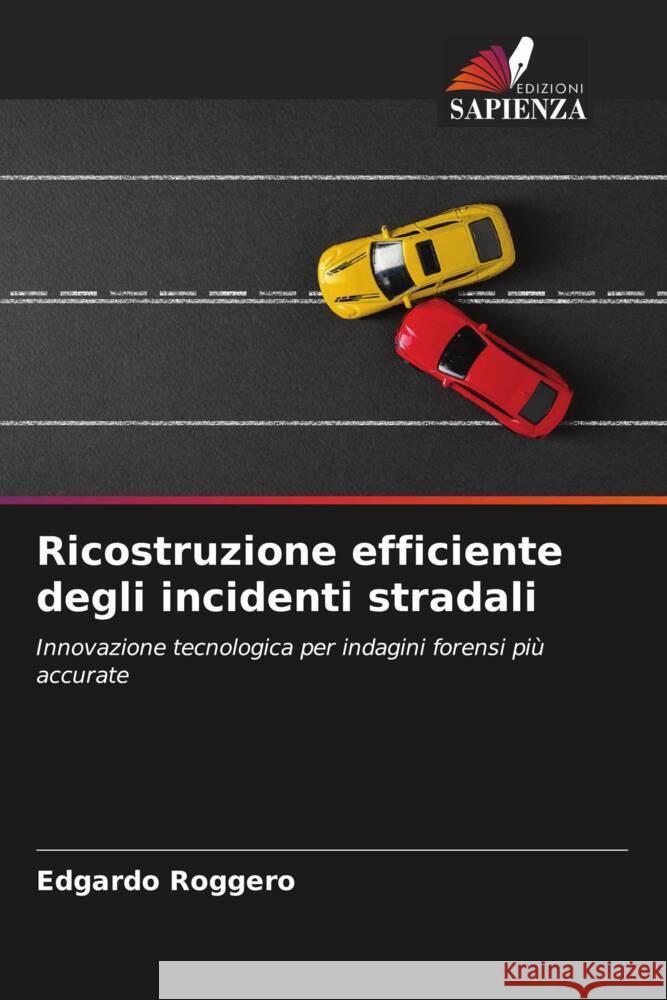 Ricostruzione efficiente degli incidenti stradali Roggero, Edgardo 9786208220426 Edizioni Sapienza - książka