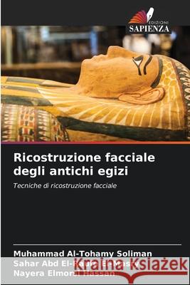 Ricostruzione facciale degli antichi egizi Soliman, Muhammad Al-Tohamy, El-Masry, Sahar Abd El-Raufe, Hassan, Nayera Elmorsi 9786208952426 Edizioni Sapienza - książka