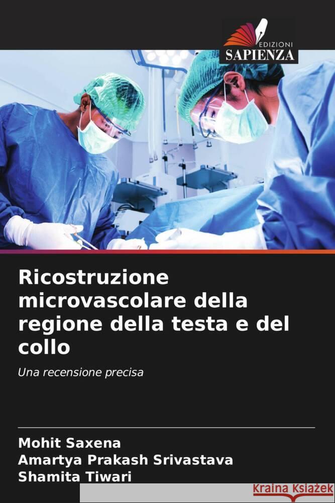 Ricostruzione microvascolare della regione della testa e del collo Saxena, Mohit, Srivastava, Amartya Prakash, Tiwari, Shamita 9786204608549 Edizioni Sapienza - książka