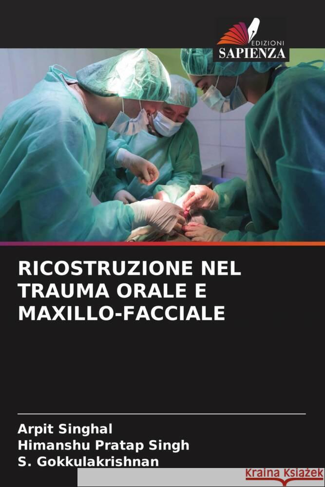 Ricostruzione Nel Trauma Orale E Maxillo-Facciale Arpit Singhal Himanshu Pratap Singh S. Gokkulakrishnan 9786206932826 Edizioni Sapienza - książka