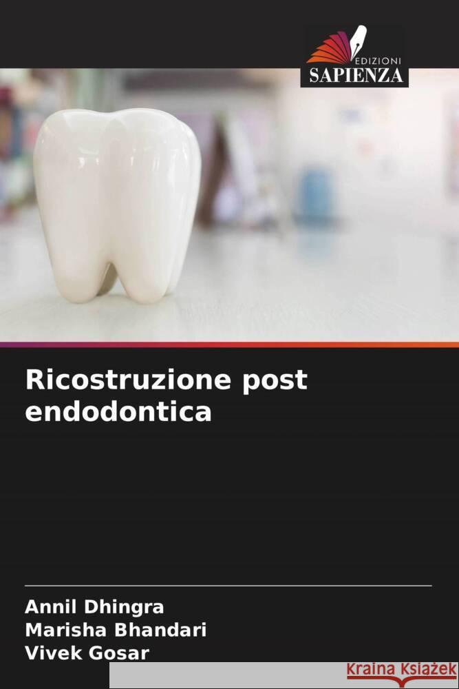 Ricostruzione post endodontica Dhingra, Annil, Bhandari, Marisha, Gosar, Vivek 9786204524771 Edizioni Sapienza - książka