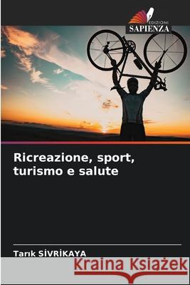Ricreazione, sport, turismo e salute SIVRIKAYA, Tarik 9786208742263 Edizioni Sapienza - książka
