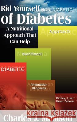 Rid Yourself of Diabetes: A Nutritional Approach that Can Help Masison, Charles J. 9781403359193 Authorhouse - książka