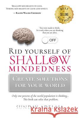 Rid yourself of shallow-mindedness: Create solutions for your world Adelaja, Sunday 9781984289704 Createspace Independent Publishing Platform - książka