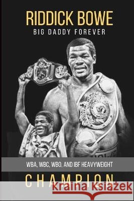 Riddick Bowe: WBA, WBC, WBO and IBF Heavyweight Champion Riddick Bowe   9798890343024 Santi Books an Imprint of Leeds Press Corp - książka
