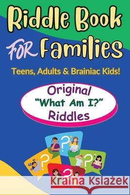 Riddle Book For Families: Original What Am I Riddles For Teens, Adults and Brainiac Kids Barbara Trembla 9781998853175 Stumpedbooks - książka