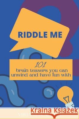 Riddle Me: 101 brain teasers you can unwind and have fun with Miriam Wallace 9798848050844 Independently Published - książka