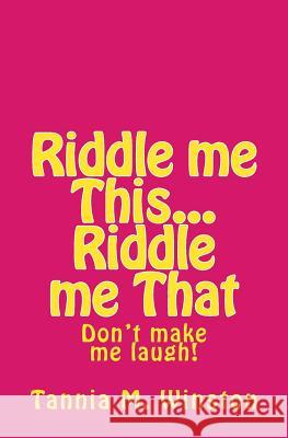 Riddle me This...Riddle me That: Don't make me laugh Tannia M. Winston 9781533532909 Createspace Independent Publishing Platform - książka