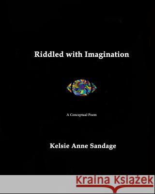 Riddled with Imagination: A Conceptual Poem Kelsie Anne Sandage 9781515070832 Createspace - książka