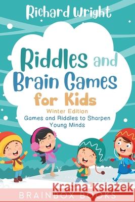 Riddles and Brain Games for Kids Winter Edition: Riddles and Games to Sharpen Young Minds (Ages 9 -12) Richard Wright 9781702393324 Independently Published - książka