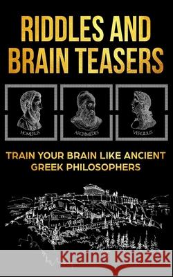 Riddles and Brain Teasers: Train Your Brain Like Ancient Anthony Idalion 9781979205900 Createspace Independent Publishing Platform - książka