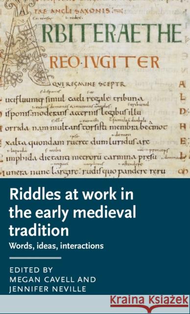 Riddles at Work in the Early Medieval Tradition: Words, Ideas, Interactions Cavell, Megan 9781526133717 Manchester University Press - książka