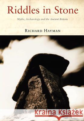 Riddles in Stone: Myths, Archaeology and the Ancient Britons Hayman, Richard 9781852855666  - książka