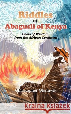 Riddles of Abagusii of Kenya Christopher Okemwa 9781926906188 Nsemia Inc. - książka